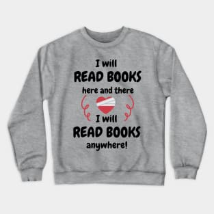 I Will Read Books Here And There I Will Read Books Everywhere Crewneck Sweatshirt